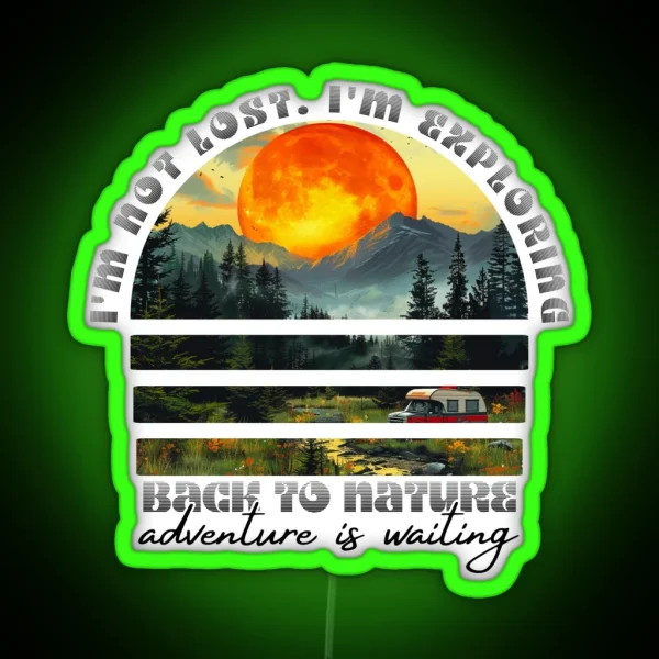 I M Not Lost I M Exploring Back To Nature Adventure Is RGB Neon Sign