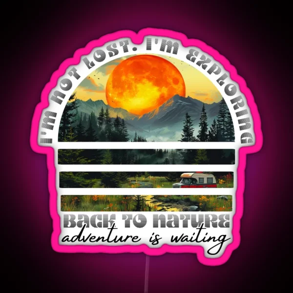 I M Not Lost I M Exploring Back To Nature Adventure Is RGB Neon Sign