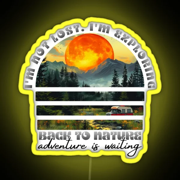 I M Not Lost I M Exploring Back To Nature Adventure Is RGB Neon Sign