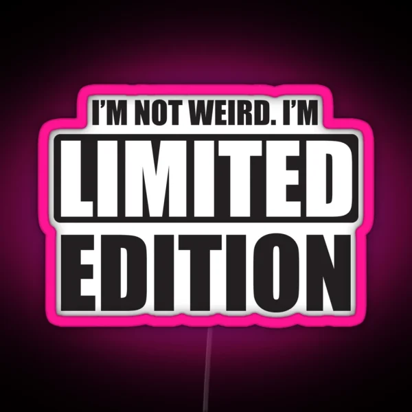 I M Not Weird I M Limited Edition RGB Neon Sign