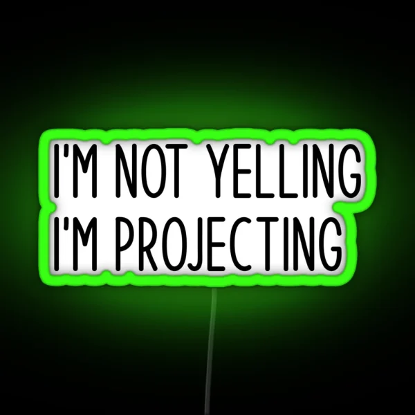 I M Not Yelling I M Projecting Rehearsal Funny RGB Neon Sign