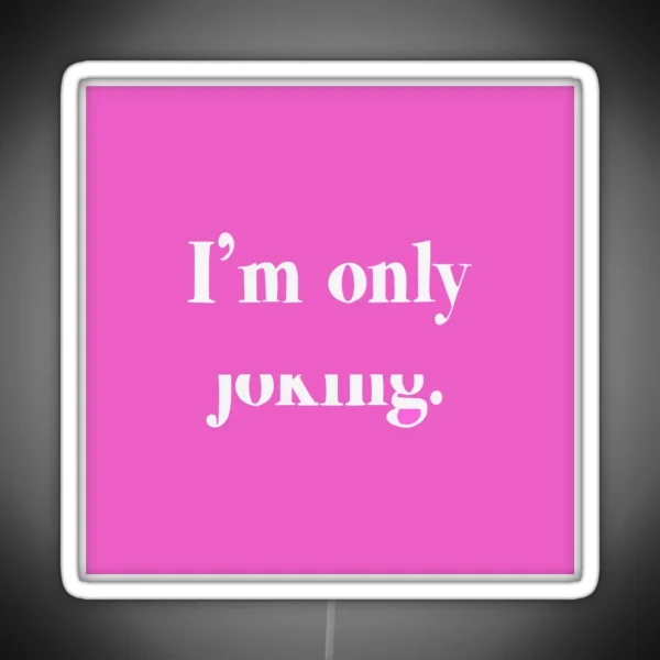 I M Only Half Joking RGB Neon Sign