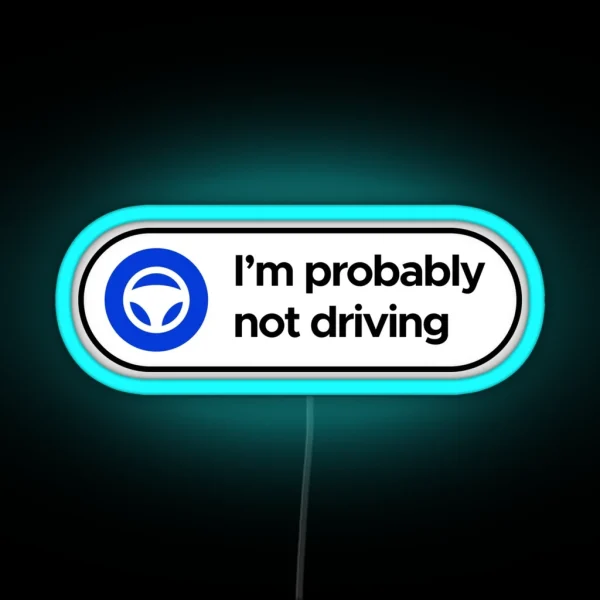 I M Probably Not Driving Tesla Autopilot RGB Neon Sign