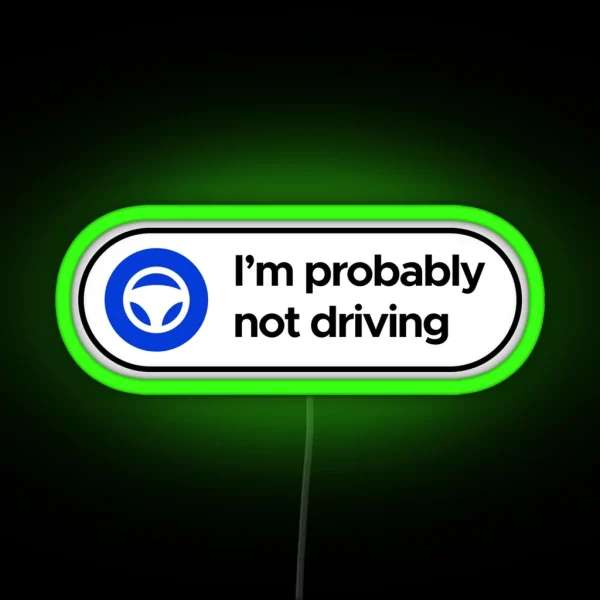 I M Probably Not Driving Tesla Autopilot RGB Neon Sign