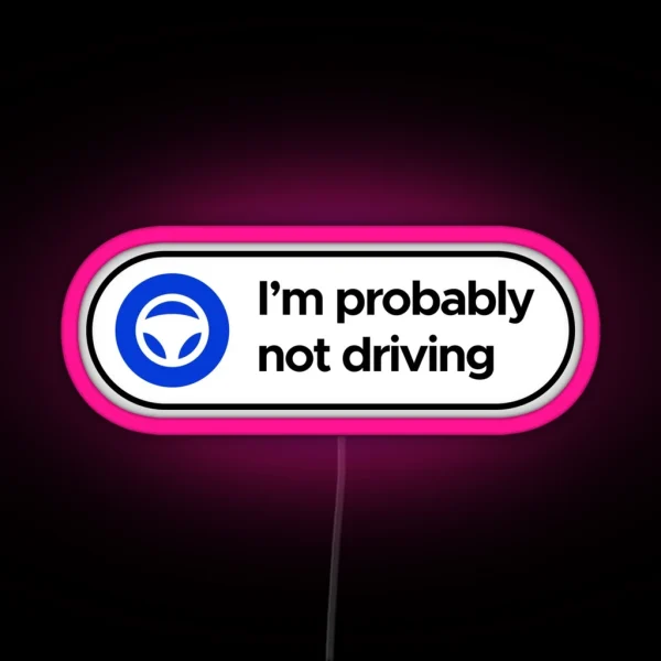 I M Probably Not Driving Tesla Autopilot RGB Neon Sign