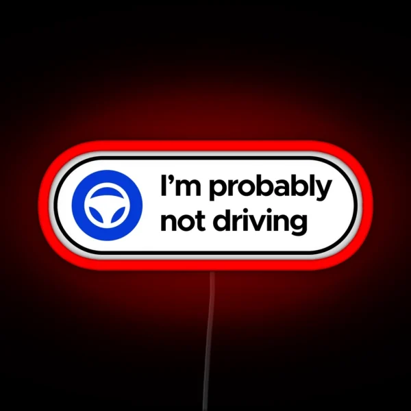 I M Probably Not Driving Tesla Autopilot RGB Neon Sign