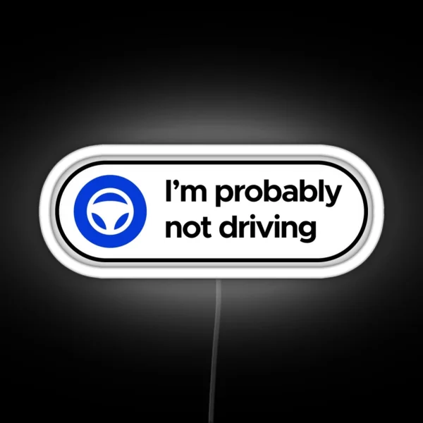 I M Probably Not Driving Tesla Autopilot RGB Neon Sign
