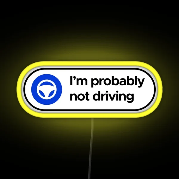 I M Probably Not Driving Tesla Autopilot RGB Neon Sign