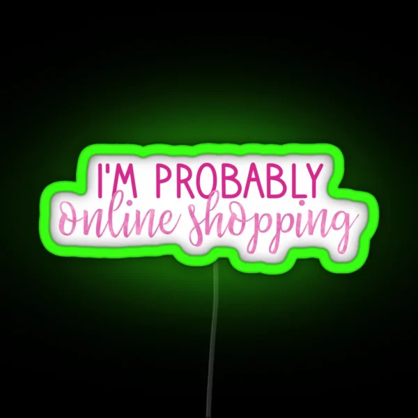 I M Probably Online Shopping Pink RGB Neon Sign