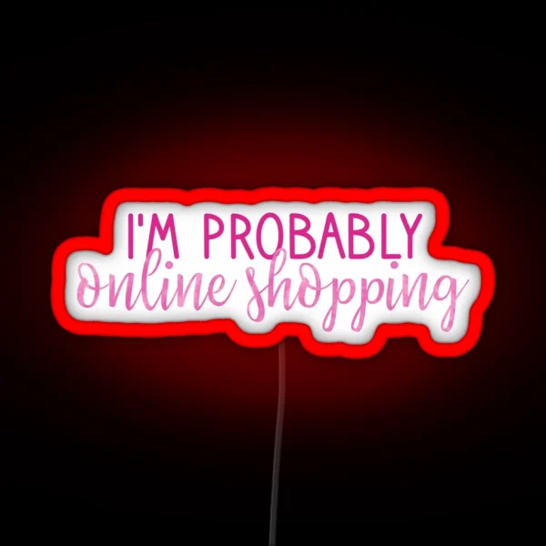 I M Probably Online Shopping Pink RGB Neon Sign