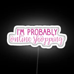 I M Probably Online Shopping Pink RGB Neon Sign