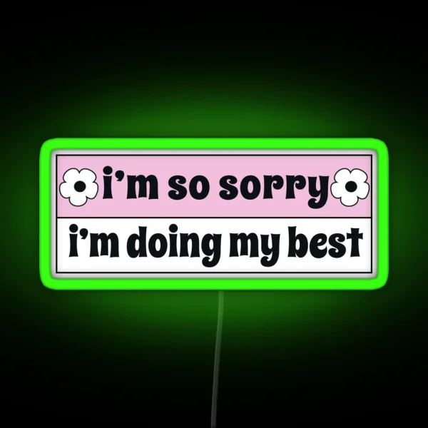 I M So Sorry I M Doing My Best Funny Car Bumper RGB Neon Sign