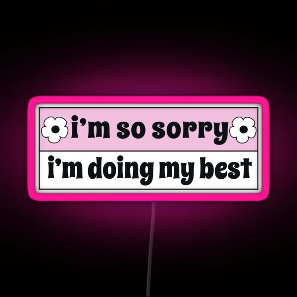 I M So Sorry I M Doing My Best Funny Car Bumper RGB Neon Sign