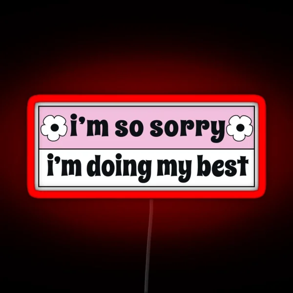 I M So Sorry I M Doing My Best Funny Car Bumper RGB Neon Sign