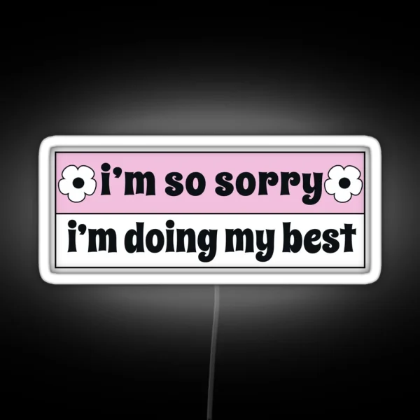 I M So Sorry I M Doing My Best Funny Car Bumper RGB Neon Sign
