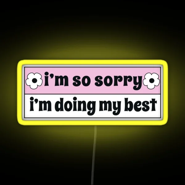 I M So Sorry I M Doing My Best Funny Car Bumper RGB Neon Sign