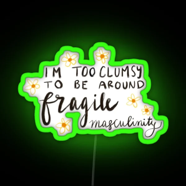 I M Too Clumsy To Be Around Fragile Masculinity RGB Neon Sign