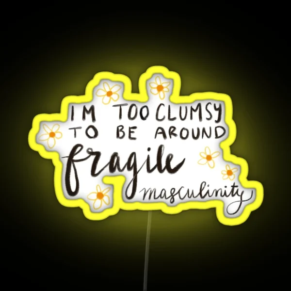 I M Too Clumsy To Be Around Fragile Masculinity RGB Neon Sign
