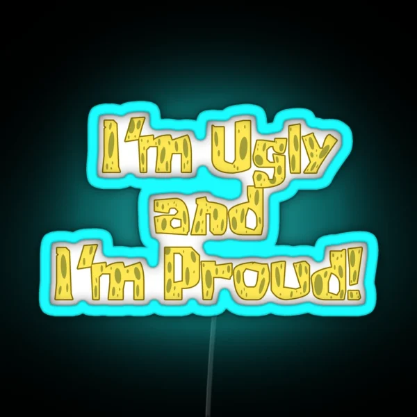 I M Ugly And I M Proud Spongebob RGB Neon Sign