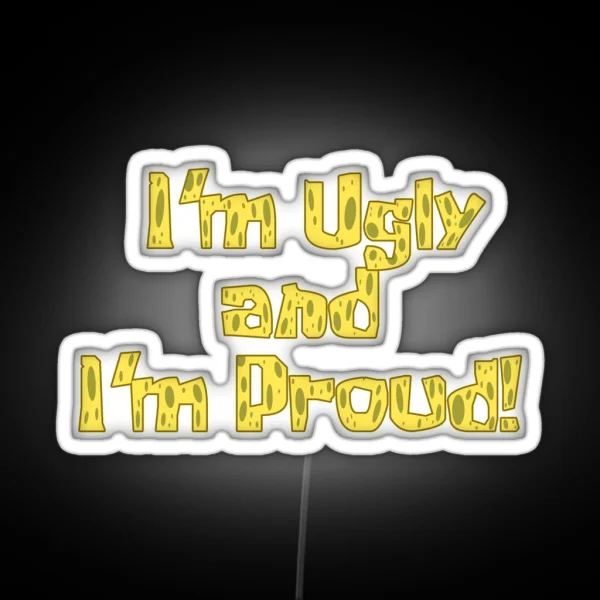 I M Ugly And I M Proud Spongebob RGB Neon Sign