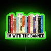 I M With The Banned Banned Books Read Banned Books Teacher Librarian Gift Social Justice Bookish RGB Neon Sign - Image 3