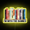 I M With The Banned Banned Books Read Banned Books Teacher Librarian Gift Social Justice Bookish RGB Neon Sign - Image 5