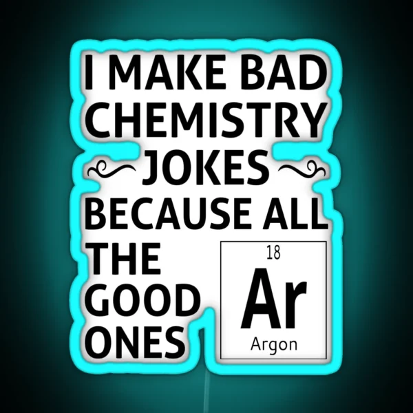 I Make Bad Chemistry Jokes RGB Neon Sign