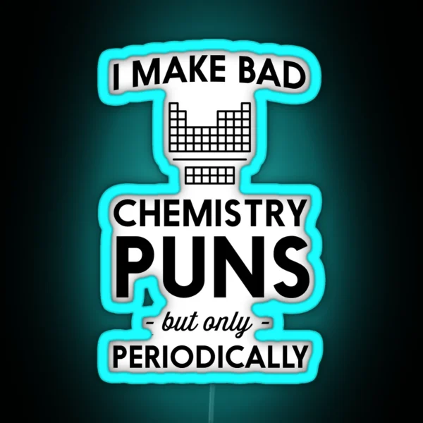 I Make Bad Chemistry Puns But Only Periodically RGB Neon Sign