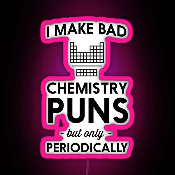I Make Bad Chemistry Puns But Only Periodically RGB Neon Sign