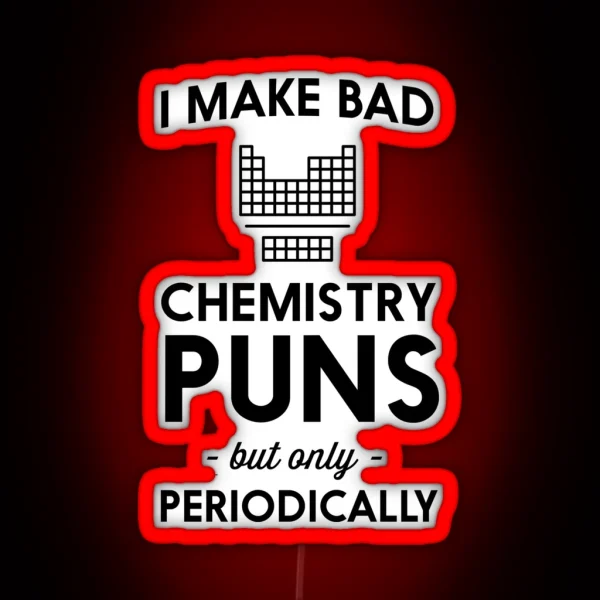 I Make Bad Chemistry Puns But Only Periodically RGB Neon Sign