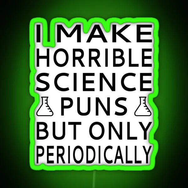 I Make Horrible Science Puns But Only Periodically RGB Neon Sign