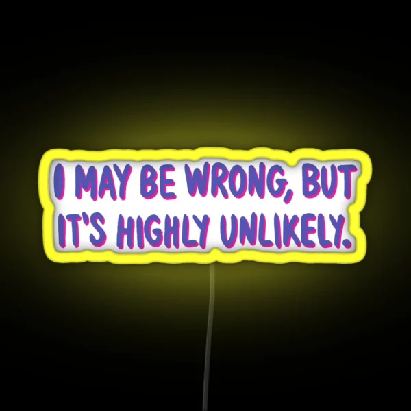 I May Be Wrong But It S Highly Unlikely Sarcastic Quote Typography RGB Neon Sign