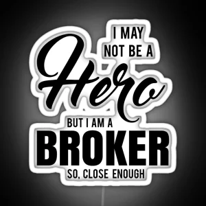 I MAY NOT BE A HERO BUT I AM A BROKER SO CLOSE ENOUGH RGB Neon Sign