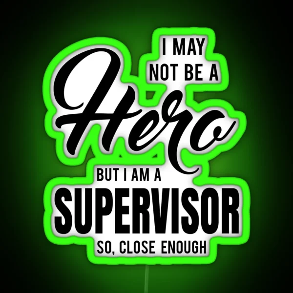 I MAY NOT BE A HERO BUT I AM A SUPERVISOR SO RGB Neon Sign