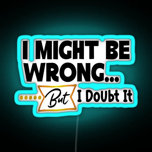 I Might Be Wrong Everyday Typography Quote Gifts RGB Neon Sign