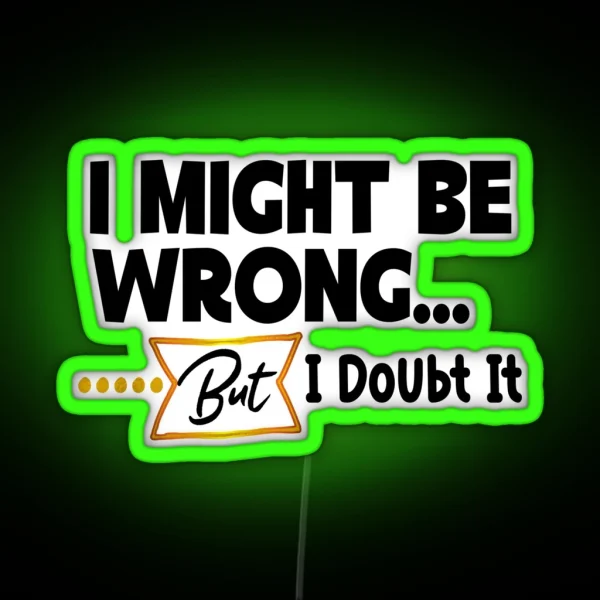 I Might Be Wrong Everyday Typography Quote Gifts RGB Neon Sign