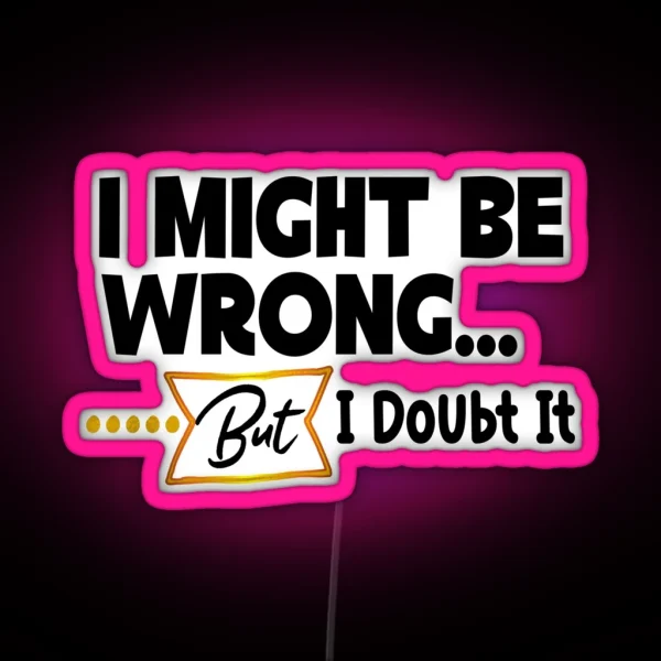 I Might Be Wrong Everyday Typography Quote Gifts RGB Neon Sign