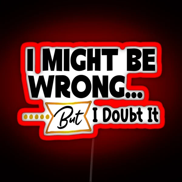 I Might Be Wrong Everyday Typography Quote Gifts RGB Neon Sign