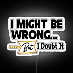 I Might Be Wrong Everyday Typography Quote Gifts RGB Neon Sign