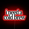 I Need A Cold Brew RGB Neon Sign
