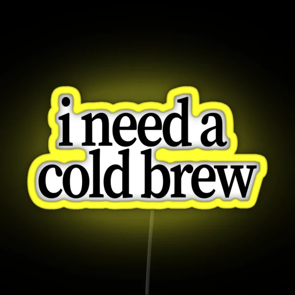 I Need A Cold Brew RGB Neon Sign