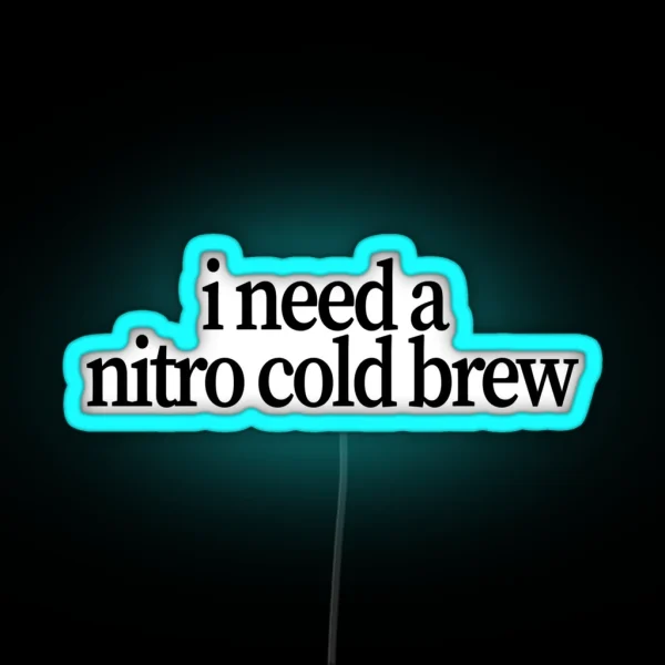 I Need A Nitro Cold Brew RGB Neon Sign