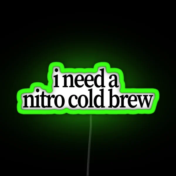 I Need A Nitro Cold Brew RGB Neon Sign