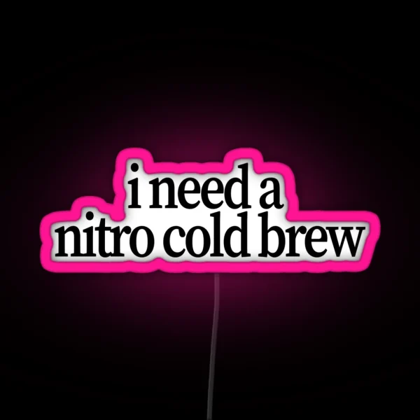 I Need A Nitro Cold Brew RGB Neon Sign