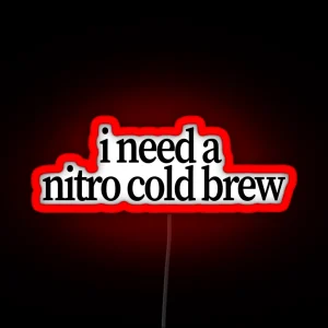 I Need A Nitro Cold Brew RGB Neon Sign
