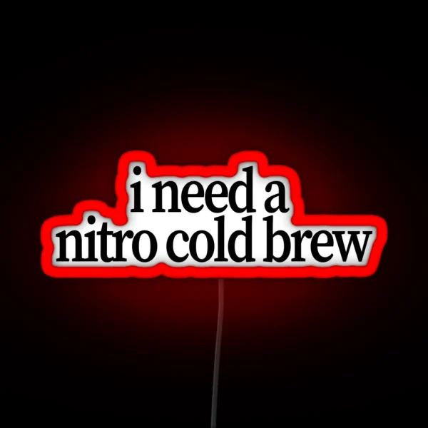 I Need A Nitro Cold Brew RGB Neon Sign