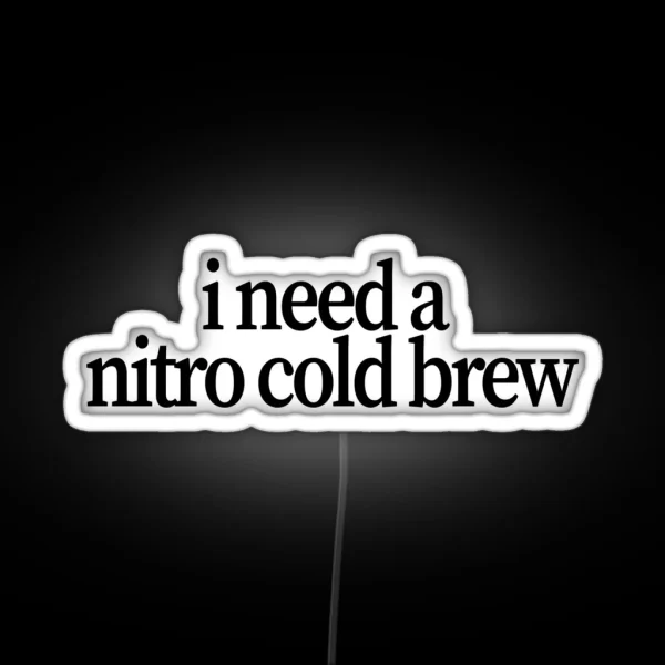 I Need A Nitro Cold Brew RGB Neon Sign