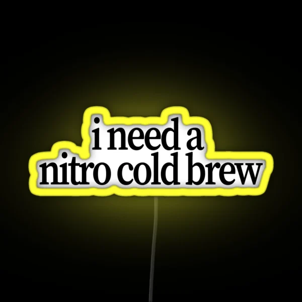 I Need A Nitro Cold Brew RGB Neon Sign