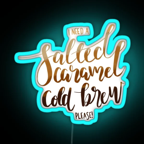 I Need A Salted Caramel Cold Brew Please RGB Neon Sign