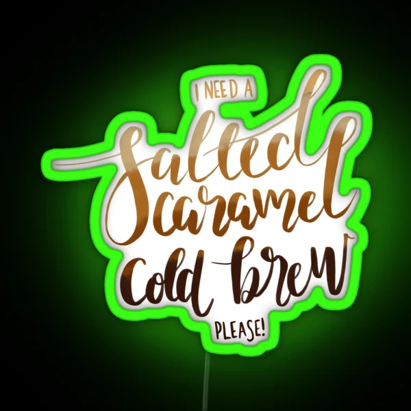 I Need A Salted Caramel Cold Brew Please RGB Neon Sign
